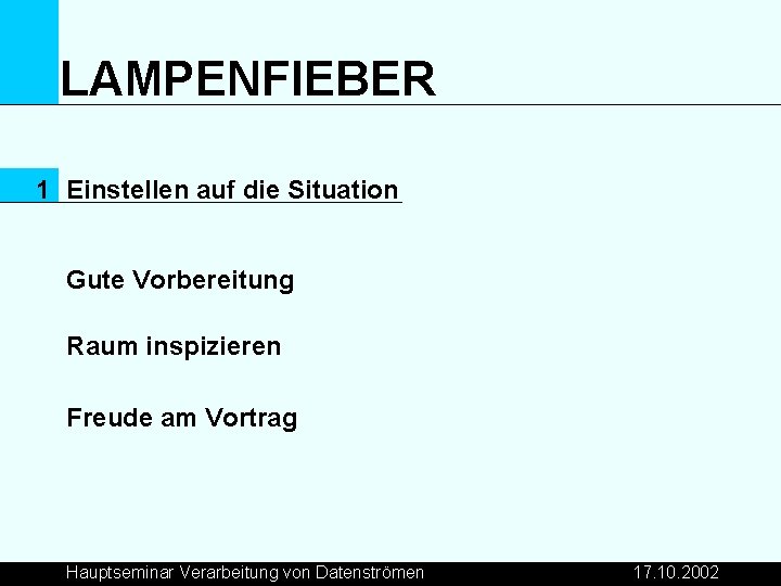 LAMPENFIEBER 1 Einstellen auf die Situation Gute Vorbereitung Raum inspizieren Freude am Vortrag Hauptseminar