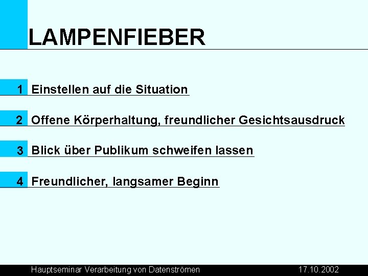 LAMPENFIEBER 1 Einstellen auf die Situation 2 Offene Körperhaltung, freundlicher Gesichtsausdruck 3 Blick über