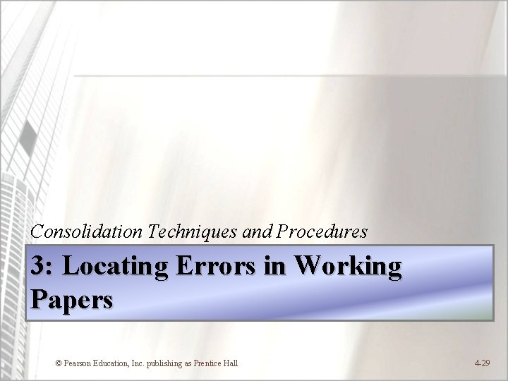 Consolidation Techniques and Procedures 3: Locating Errors in Working Papers © Pearson Education, Inc.