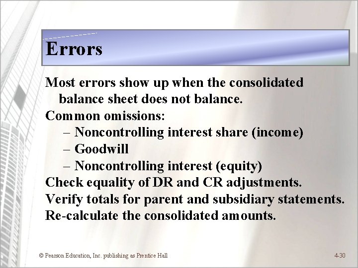 Errors Most errors show up when the consolidated balance sheet does not balance. Common