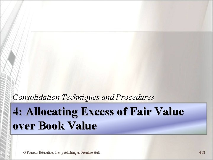 Consolidation Techniques and Procedures 4: Allocating Excess of Fair Value over Book Value ©