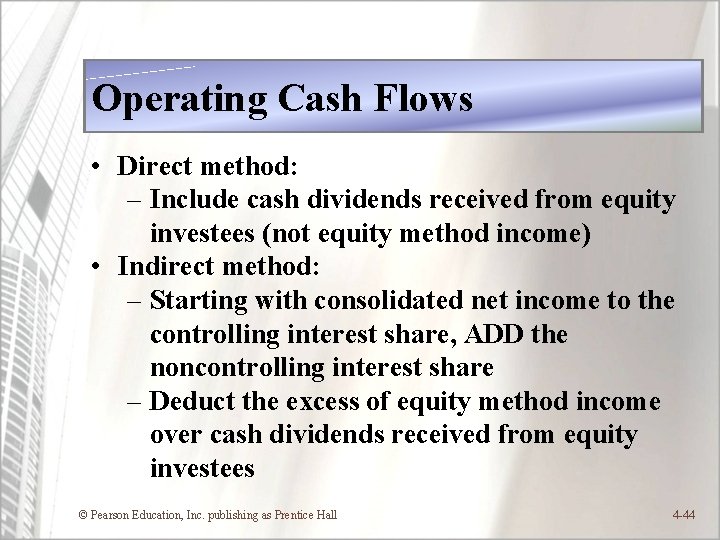 Operating Cash Flows • Direct method: – Include cash dividends received from equity investees