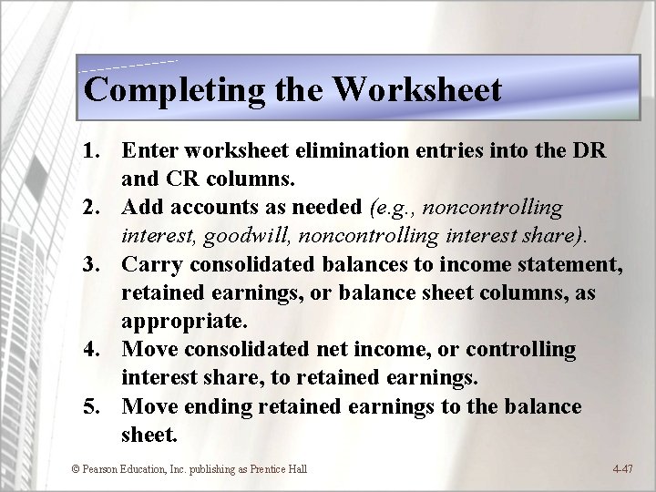 Completing the Worksheet 1. Enter worksheet elimination entries into the DR and CR columns.