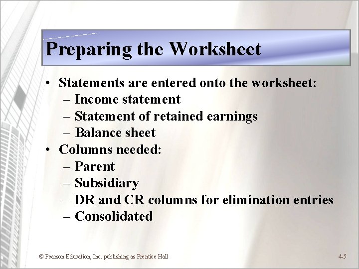 Preparing the Worksheet • Statements are entered onto the worksheet: – Income statement –