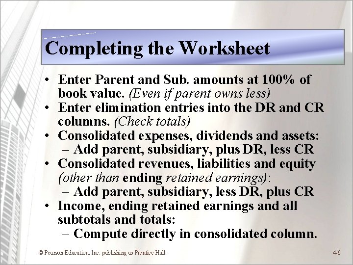 Completing the Worksheet • Enter Parent and Sub. amounts at 100% of book value.