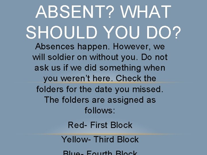 ABSENT? WHAT SHOULD YOU DO? Absences happen. However, we will soldier on without you.