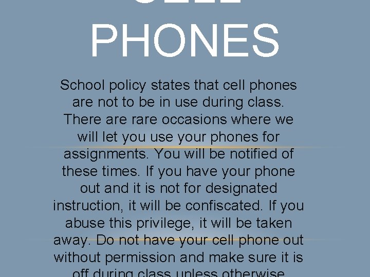 CELL PHONES School policy states that cell phones are not to be in use