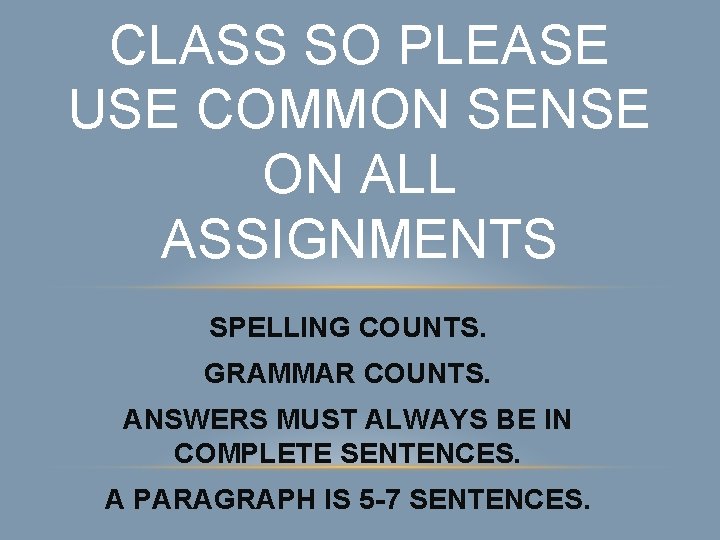 CLASS SO PLEASE USE COMMON SENSE ON ALL ASSIGNMENTS SPELLING COUNTS. GRAMMAR COUNTS. ANSWERS