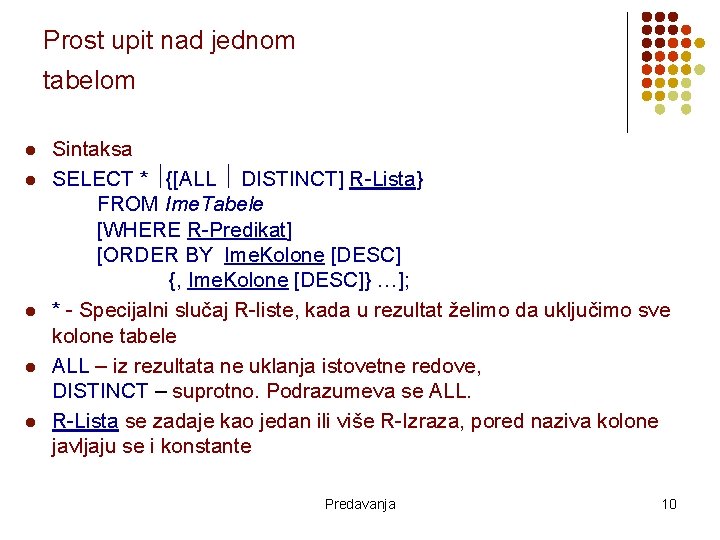 Prost upit nad jednom tabelom l l l Sintaksa SELECT * {[ALL DISTINCT] R-Lista}