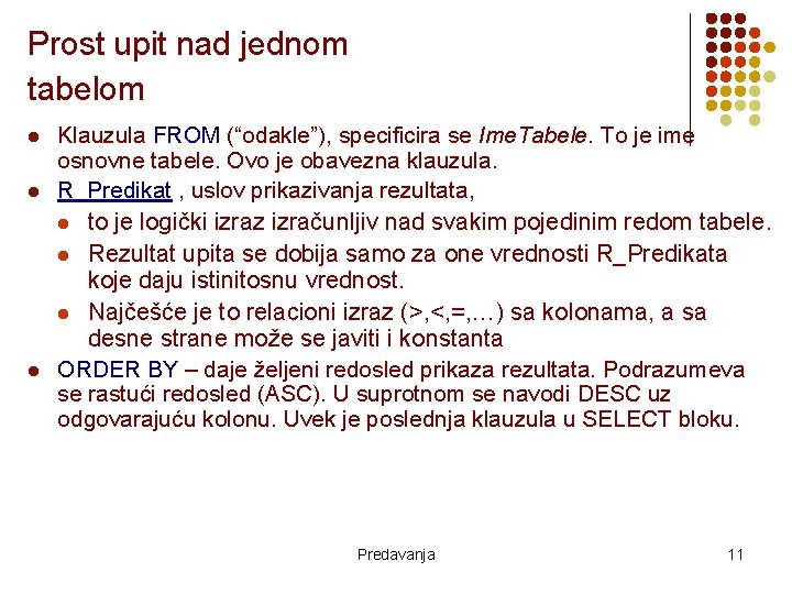 Prost upit nad jednom tabelom l l l Klauzula FROM (“odakle”), specificira se Ime.