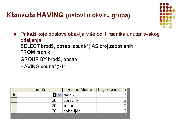 Klauzula HAVING (uslovi u okviru grupa) l Prikaži koje poslove obavlja više od 1