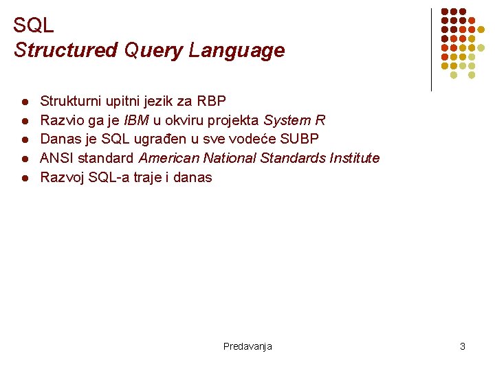 SQL Structured Query Language l l l Strukturni upitni jezik za RBP Razvio ga