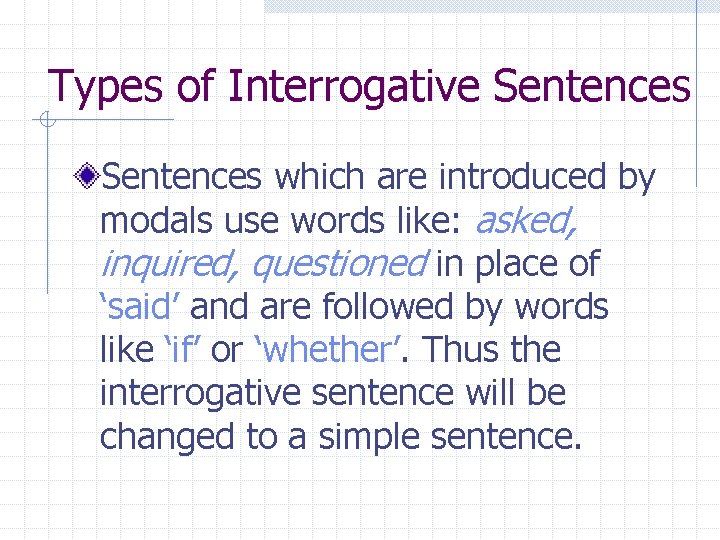 Types of Interrogative Sentences which are introduced by modals use words like: asked, inquired,