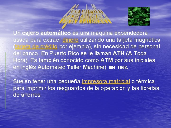 Un cajero automático es una máquina expendedora usada para extraer dinero utilizando una tarjeta
