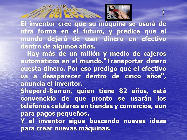 El inventor cree que su máquina se usará de otra forma en el futuro,