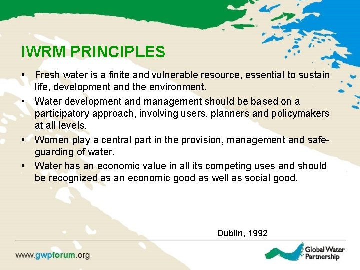 IWRM PRINCIPLES • Fresh water is a finite and vulnerable resource, essential to sustain