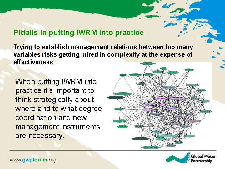 Pitfalls in putting IWRM into practice Trying to establish management relations between too many