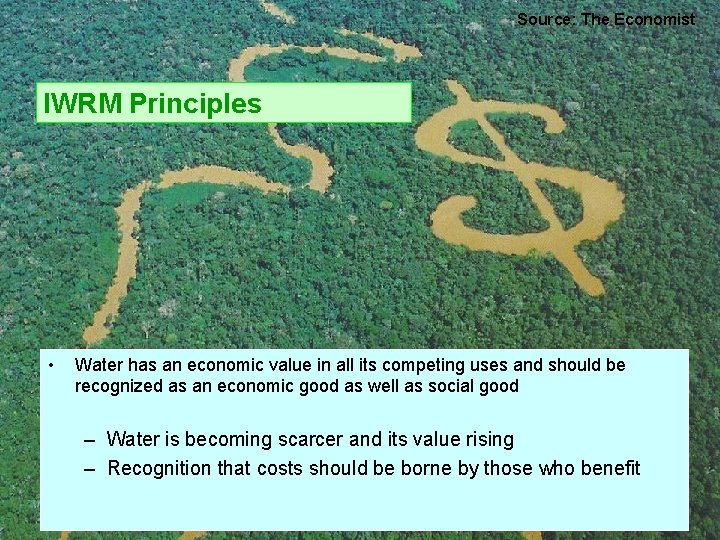 Source: The Economist IWRM Principles • Water has an economic value in all its