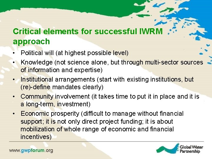 Critical elements for successful IWRM approach • Political will (at highest possible level) •