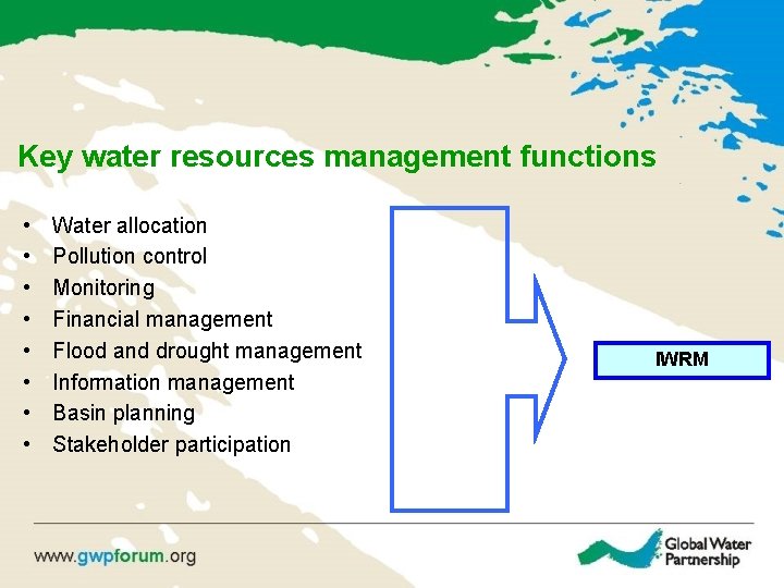 Key water resources management functions • • Water allocation Pollution control Monitoring Financial management
