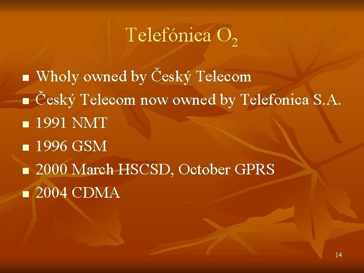 Telefónica O 2 n n n Wholy owned by Český Telecom now owned by