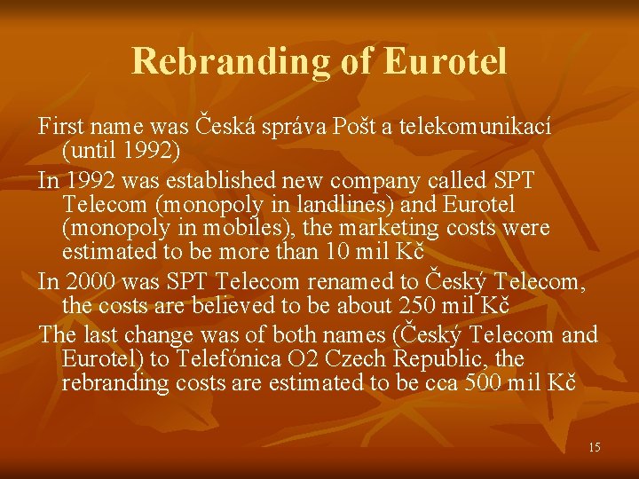 Rebranding of Eurotel First name was Česká správa Pošt a telekomunikací (until 1992) In