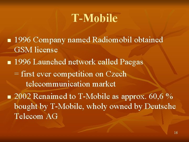 T-Mobile n n n 1996 Company named Radiomobil obtained GSM license 1996 Launched network