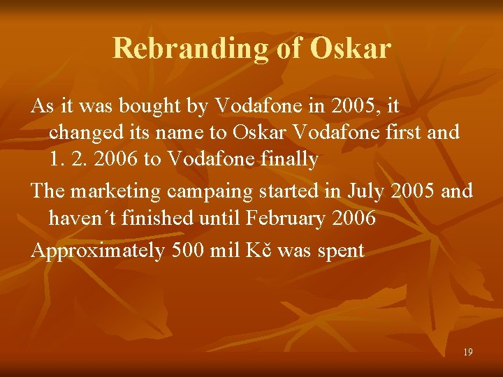 Rebranding of Oskar As it was bought by Vodafone in 2005, it changed its