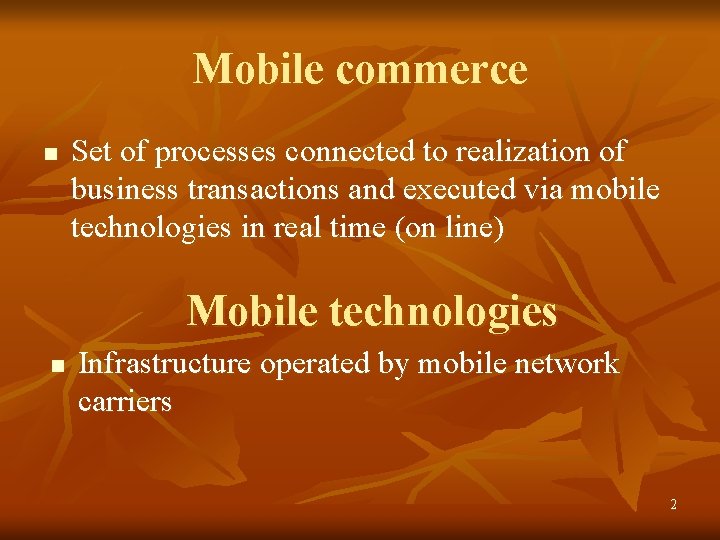 Mobile commerce n Set of processes connected to realization of business transactions and executed