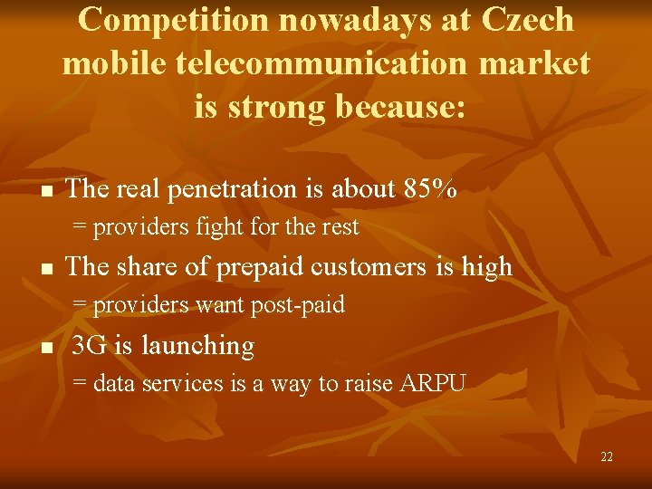 Competition nowadays at Czech mobile telecommunication market is strong because: n The real penetration