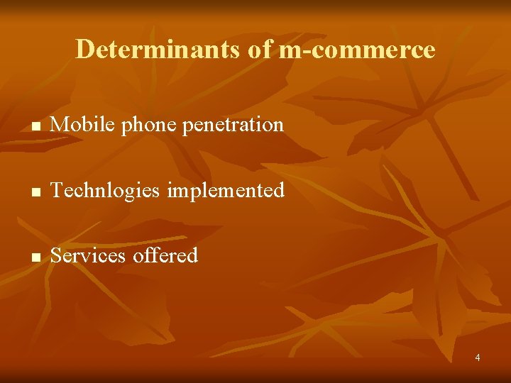 Determinants of m-commerce n Mobile phone penetration n Technlogies implemented n Services offered 4