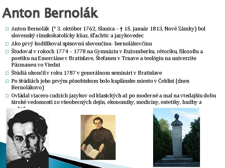 Anton Bernolák � � � Anton Bernolák (* 3. október 1762, Slanica – †