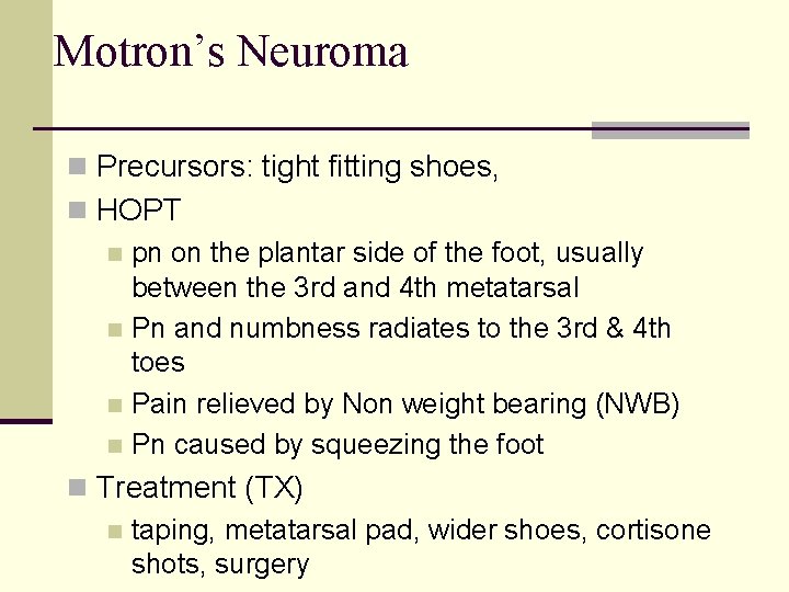 Motron’s Neuroma n Precursors: tight fitting shoes, n HOPT n pn on the plantar