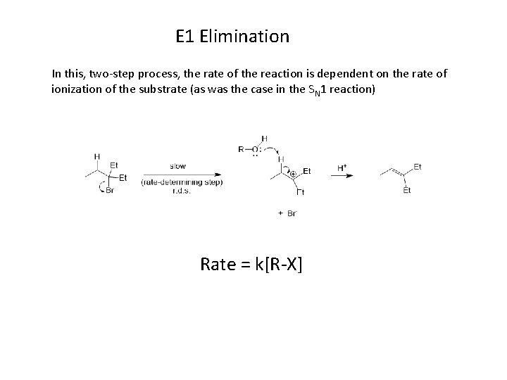 E 1 Elimination In this, two-step process, the rate of the reaction is dependent