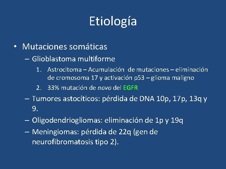 Etiología • Mutaciones somáticas – Glioblastoma multiforme 1. Astrocitoma – Acumulación de mutaciones –