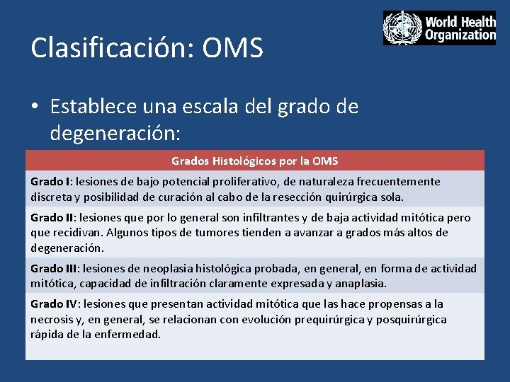 Clasificación: OMS • Establece una escala del grado de degeneración: Grados Histológicos por la