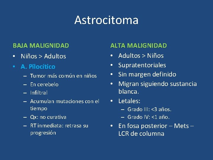 Astrocitoma BAJA MALIGNIDAD • Niños > Adultos • A. Pilocítico Tumor más común en