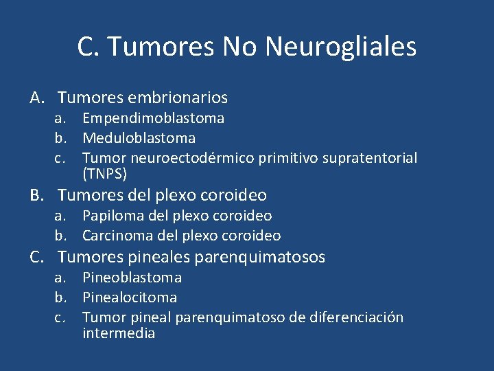 C. Tumores No Neurogliales A. Tumores embrionarios a. Empendimoblastoma b. Meduloblastoma c. Tumor neuroectodérmico