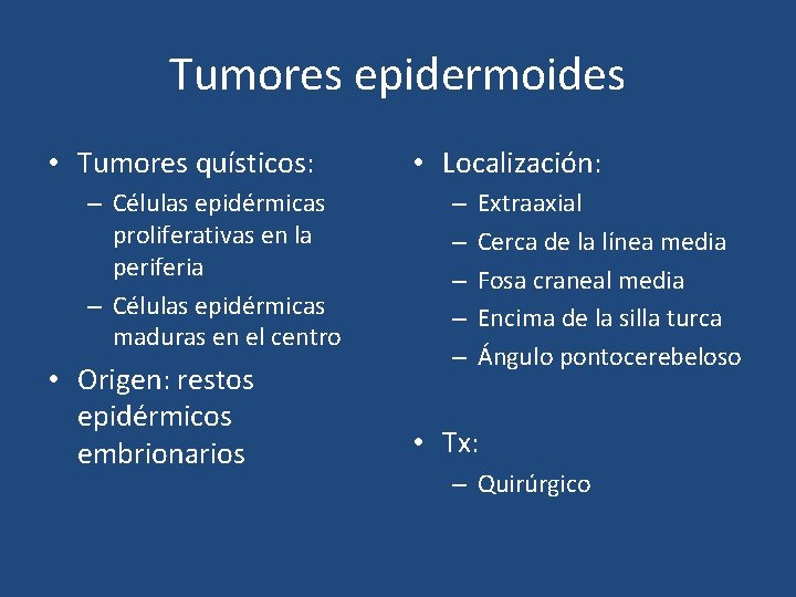 Tumores epidermoides • Tumores quísticos: – Células epidérmicas proliferativas en la periferia – Células