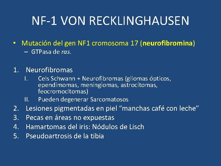 NF-1 VON RECKLINGHAUSEN • Mutación del gen NF 1 cromosoma 17 (neurofibromina) – GTPasa
