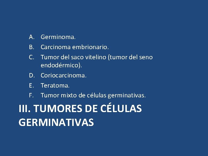 A. Germinoma. B. Carcinoma embrionario. C. Tumor del saco vitelino (tumor del seno endodérmico).