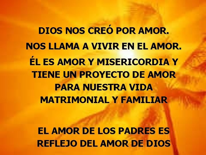 DIOS NOS CREÓ POR AMOR. NOS LLAMA A VIVIR EN EL AMOR. ÉL ES