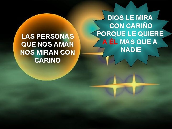 LAS PERSONAS QUE NOS AMAN NOS MIRAN CON CARIÑO DIOS LE MIRA CON CARIÑO