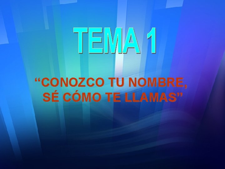 “CONOZCO TU NOMBRE, SÉ CÓMO TE LLAMAS” 