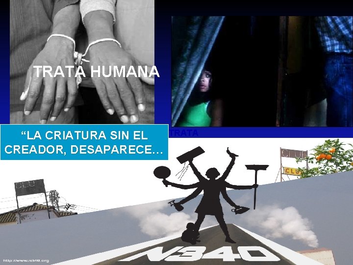 . . TRATA HUMANA “LA CRIATURA SIN EL LA TRATA CREADOR, DESAPARECE… 