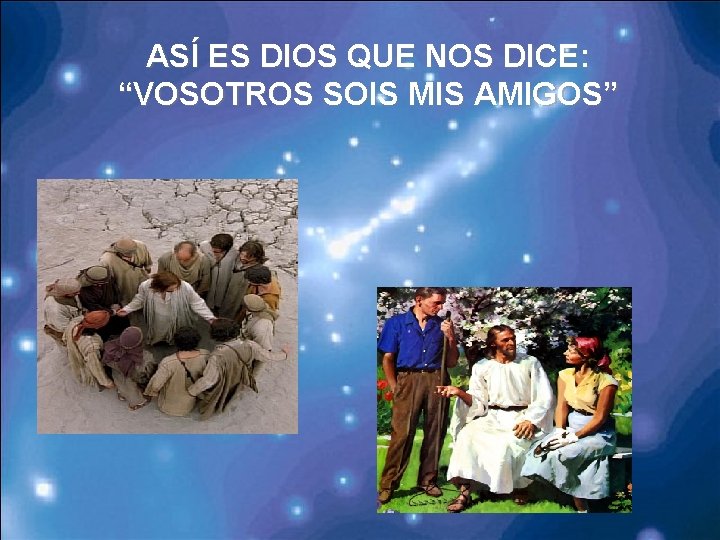 ASÍ ES DIOS QUE NOS DICE: “VOSOTROS SOIS MIS AMIGOS” 