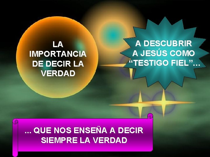 LA IMPORTANCIA DE DECIR LA VERDAD A DESCUBRIR A JESÚS COMO “TESTIGO FIEL”… .