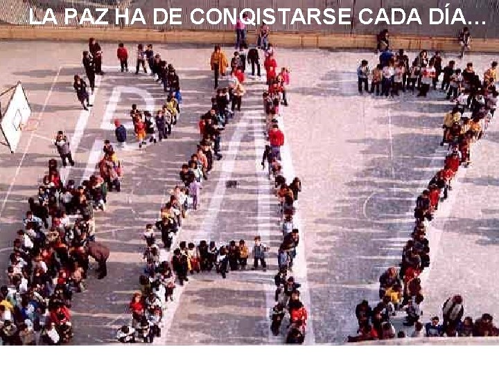 LA PAZ HA DE CONQISTARSE CADA DÍA… Para todo ser humano 