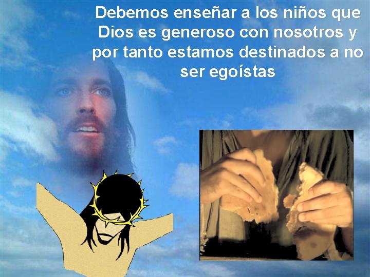 Debemos enseñar a los niños que Dios es generoso con nosotros y por tanto