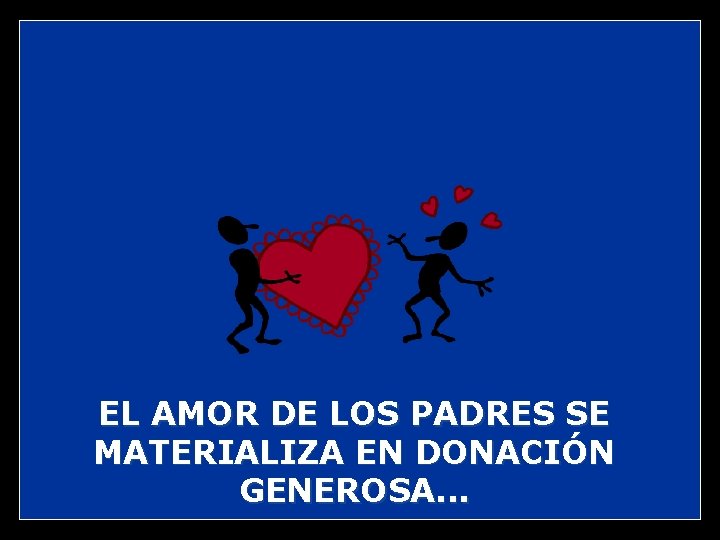 EL AMOR DE LOS PADRES SE MATERIALIZA EN DONACIÓN GENEROSA. . . 